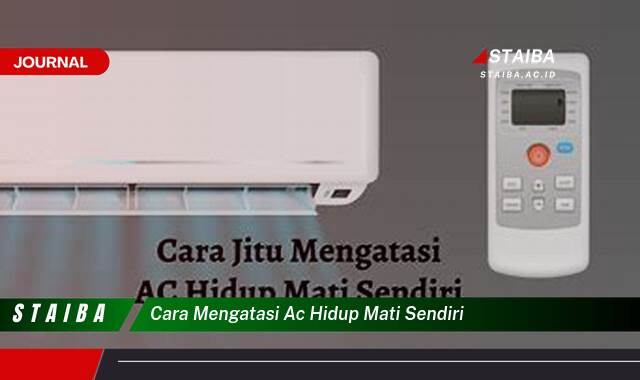 Ketahui Cara Mengatasi AC Hidup Mati Sendiri, Penyebab dan Solusinya