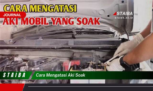 Ketahui Cara Mengatasi Aki Soak, Panduan Lengkap dan Praktis
