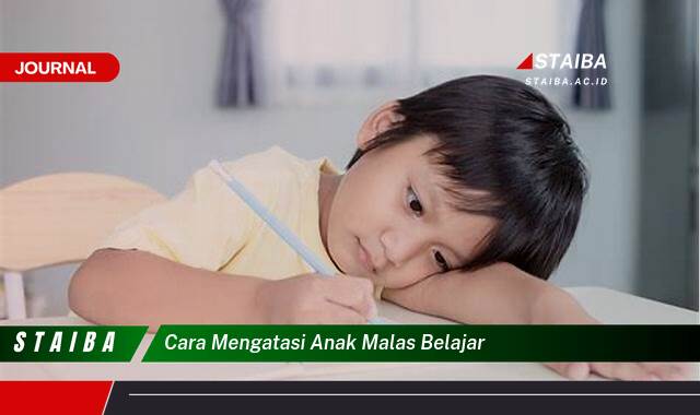 Ketahui Cara Mengatasi Anak Malas Belajar, Tips Praktis dan Efektif untuk Orang Tua