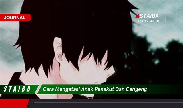Ketahui Cara Mengatasi Anak Penakut dan Cengeng Secara Efektif
