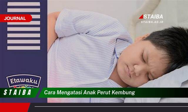 Ketahui Cara Mengatasi Perut Kembung pada Anak, Panduan Lengkap Ketahui Cara Mengatasi Perut Kembung pada Anak, Panduan Lengkap