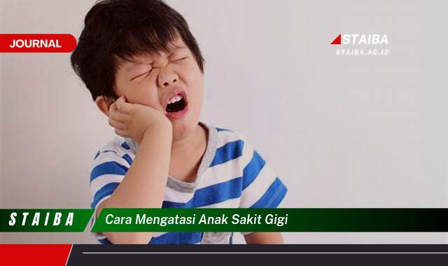 Ketahui Cara Mengatasi Sakit Gigi pada Anak dengan Cepat dan Aman