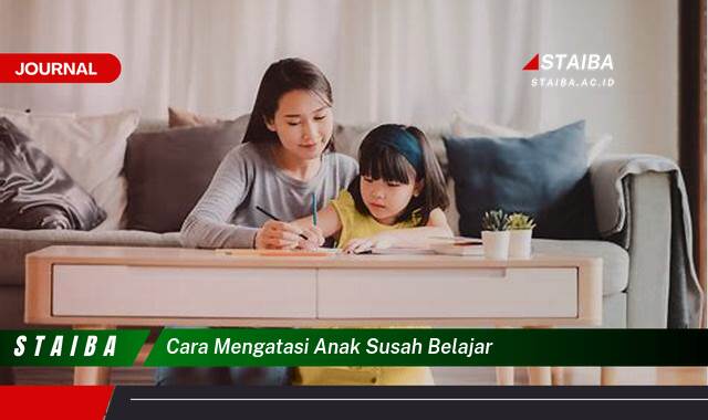 Ketahui Cara Mengatasi Anak Susah Belajar dan Meningkatkan Minat Mereka