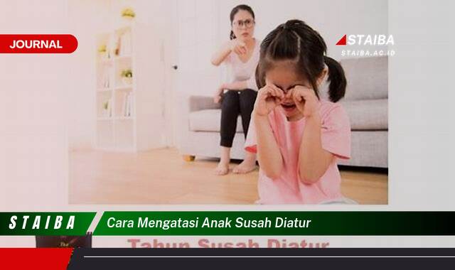 Ketahui Cara Mengatasi Anak Susah Diatur dan Membangun Prilaku Positif Ketahui Cara Mengatasi Anak Susah Diatur dan Membangun Prilaku Positif