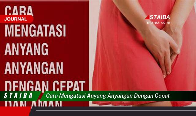 Ketahui Cara Mengatasi Anyang Anyangan Dengan Cepat dan Ampuh di Rumah