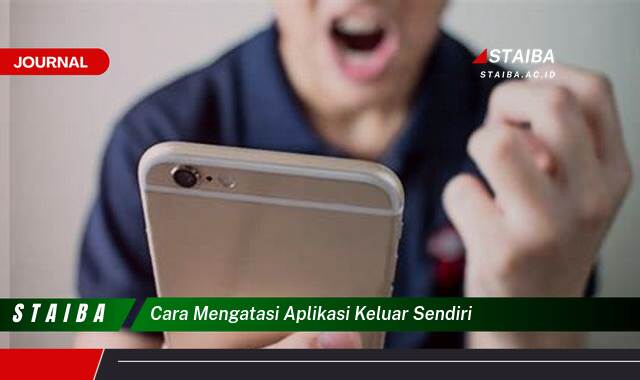 Ketahui Cara Mengatasi Aplikasi Keluar Sendiri di HP Android
