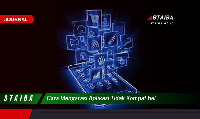 Ketahui Cara Mengatasi Aplikasi Tidak Kompatibel di HP Android & iOS