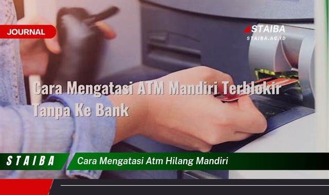 Ketahui Cara Mengatasi ATM Hilang Mandiri dengan Cepat dan Aman