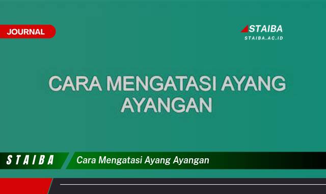Ketahui Cara Mengatasi Ayang,Ayang yang Mengganggu Aktivitas Sehari,hari Ketahui Cara Mengatasi Ayang,Ayang yang Mengganggu Aktivitas Sehari,hari