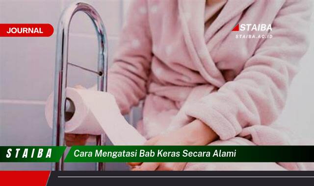Ketahui Cara Mengatasi BAB Keras Secara Alami dan Efektif