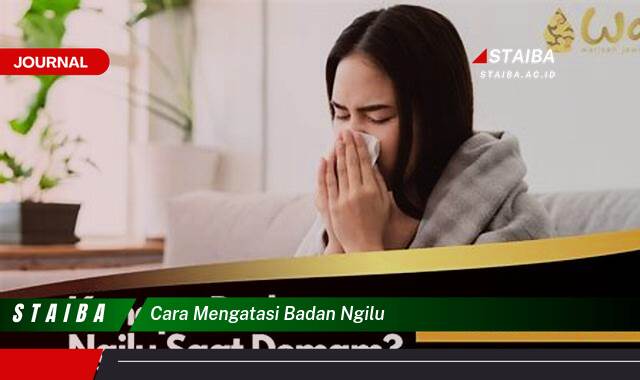 Ketahui Cara Mengatasi Badan Ngilu dengan Cepat dan Alami Ketahui Cara Mengatasi Badan Ngilu dengan Cepat dan Alami