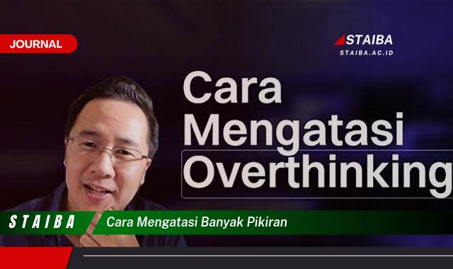 Ketahui Cara Mengatasi Banyak Pikiran dan Menenangkan Diri