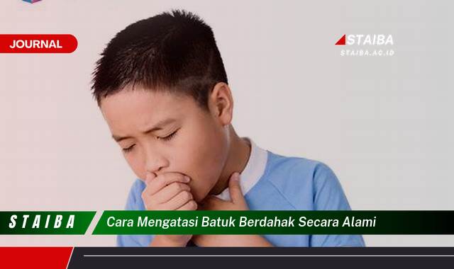 Ketahui Cara Mengatasi Batuk Berdahak Secara Alami dan Efektif di Rumah