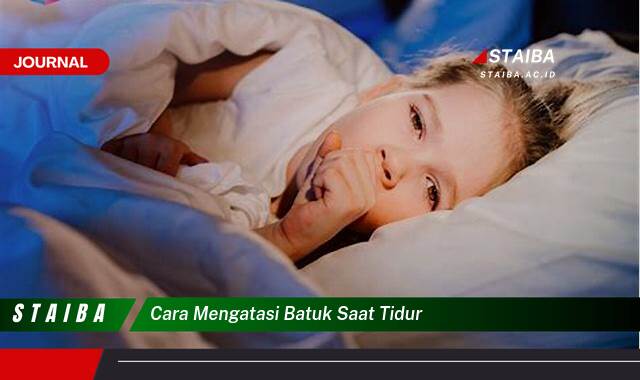 Ketahui Cara Mengatasi Batuk Saat Tidur yang Mengganggu dan Tidur Nyenyak