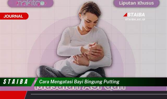 Ketahui Cara Mengatasi Bayi Bingung Puting, Tips & Solusi Efektif Ketahui Cara Mengatasi Bayi Bingung Puting, Tips & Solusi Efektif