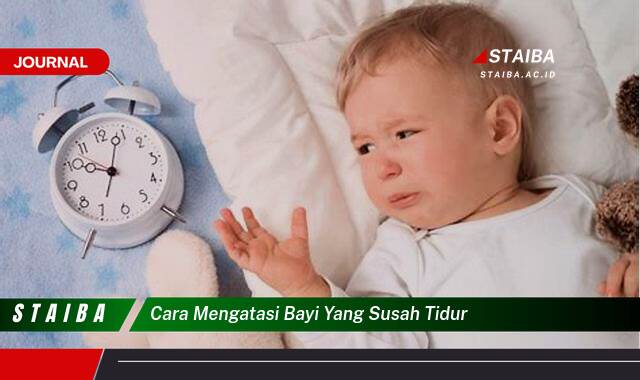Temukan Cara Mengatasi Bayi Susah Tidur dan Tips Membuatnya Tidur Nyenyak