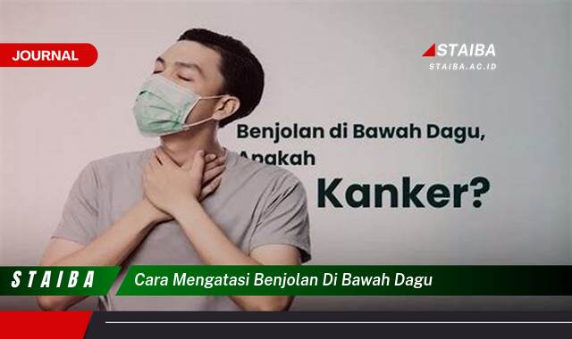 Ketahui Cara Mengatasi Benjolan di Bawah Dagu, Penyebab dan Solusinya