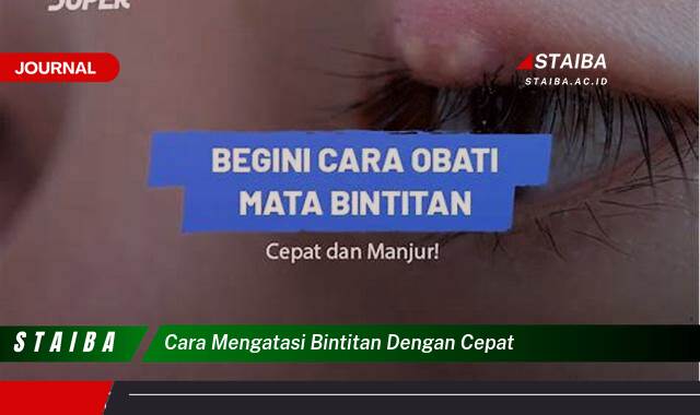 Ketahui Cara Mengatasi Bintitan Dengan Cepat dan Ampuh di Rumah