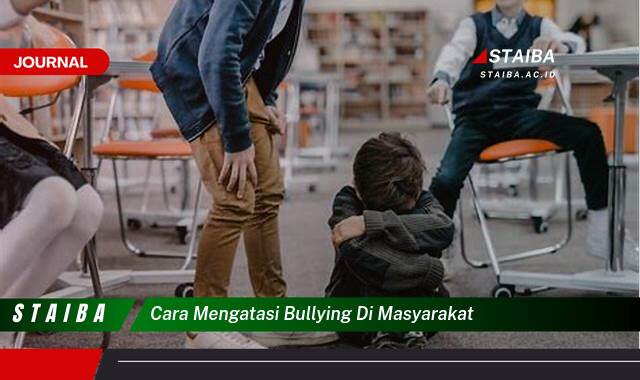Langkah demi langkah, Cara Mengatasi Bullying di Masyarakat dan Membangun Lingkungan yang Lebih Aman