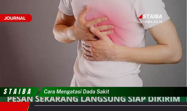 Ketahui Cara Mengatasi Dada Sakit dengan Cepat dan Aman