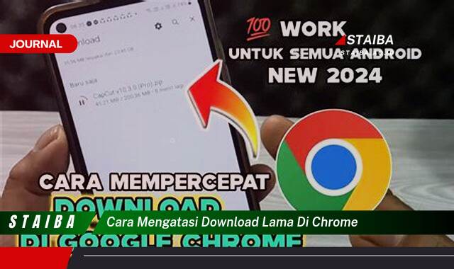 Ketahui Cara Mengatasi Download Lama di Chrome, Tips & Trik Ampuh