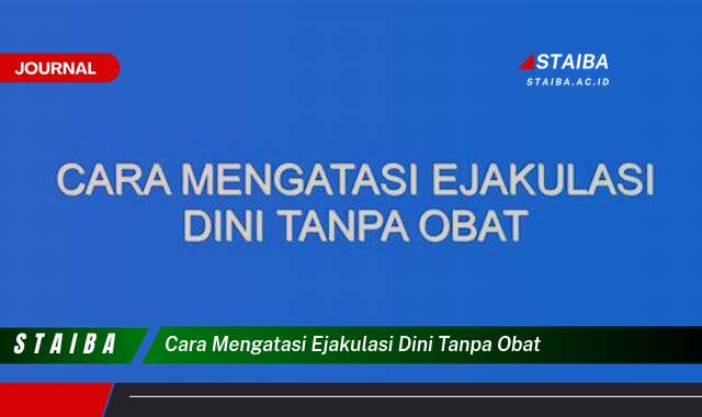 Ketahui Cara Mengatasi Ejakulasi Dini Tanpa Obat Secara Alami dan Efektif