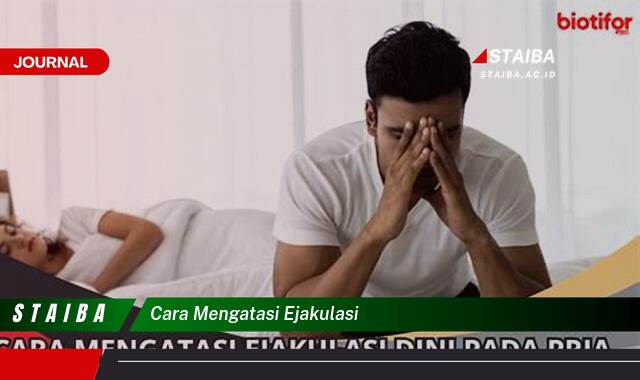 Ketahui Cara Mengatasi Ejakulasi Dini, Panduan Lengkap & Tips Ampuh Ketahui Cara Mengatasi Ejakulasi Dini, Panduan Lengkap & Tips Ampuh