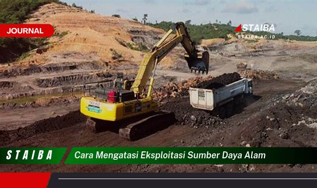 Temukan Cara Mengatasi Eksploitasi Sumber Daya Alam dan Melindungi Lingkungan Kita Temukan Cara Mengatasi Eksploitasi Sumber Daya Alam dan Melindungi Lingkungan Kita