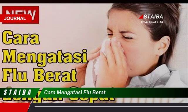 Ketahui Cara Mengatasi Flu Berat dengan Cepat dan Efektif di Rumah
