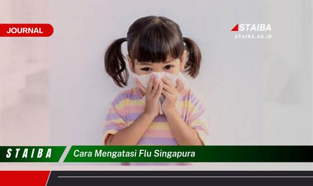 Ketahui Cara Mengatasi Flu Singapura dengan Cepat dan Efektif Ketahui Cara Mengatasi Flu Singapura dengan Cepat dan Efektif