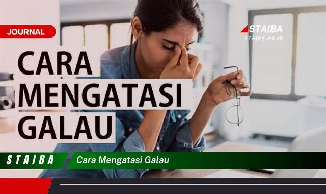 Ketahui Cara Mengatasi Galau, Tips Ampuh dan Efektif untuk Kembali Bahagia Ketahui Cara Mengatasi Galau, Tips Ampuh dan Efektif untuk Kembali Bahagia