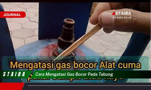 Ketahui Cara Mengatasi Gas Bocor Pada Tabung, Panduan Lengkap untuk Keamanan Anda Ketahui Cara Mengatasi Gas Bocor Pada Tabung, Panduan Lengkap untuk Keamanan Anda