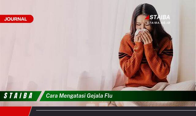 Ketahui Cara Mengatasi Gejala Flu dengan Cepat dan Alami Ketahui Cara Mengatasi Gejala Flu dengan Cepat dan Alami