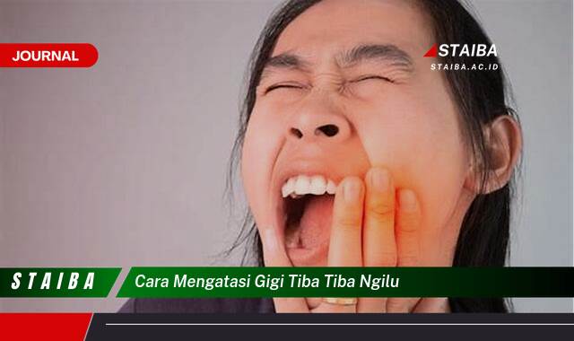 Ketahui Cara Mengatasi Gigi Tiba,Tiba Ngilu Secara Efektif dan Alami