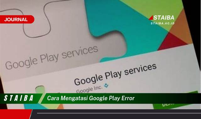 Temukan Cara Mengatasi Berbagai Error di Google Play Store dengan Mudah