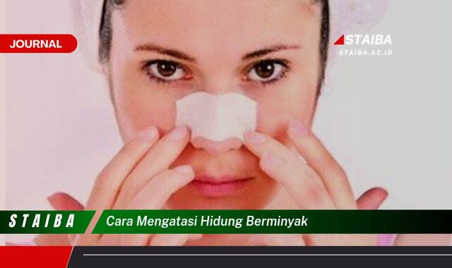 Ketahui Cara Mengatasi Hidung Berminyak dengan Cepat dan Ampuh