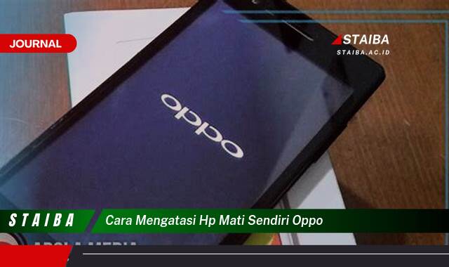 Temukan Cara Mengatasi HP OPPO Mati Sendiri, Solusi Praktis dan Ampuh