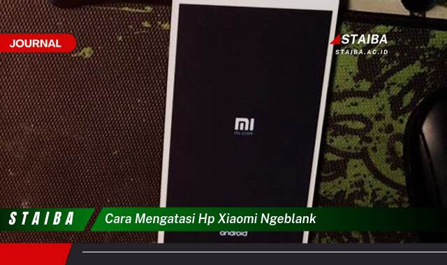 Ketahui Cara Mengatasi HP Xiaomi Ngeblank (Solusi Ampuh & Teruji) Ketahui Cara Mengatasi HP Xiaomi Ngeblank (Solusi Ampuh & Teruji)