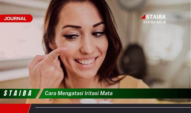 Ketahui Cara Mengatasi Iritasi Mata dengan Cepat dan Aman