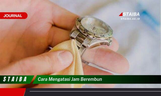 Ketahui Cara Mengatasi Jam Berembun dengan Cepat dan Mudah