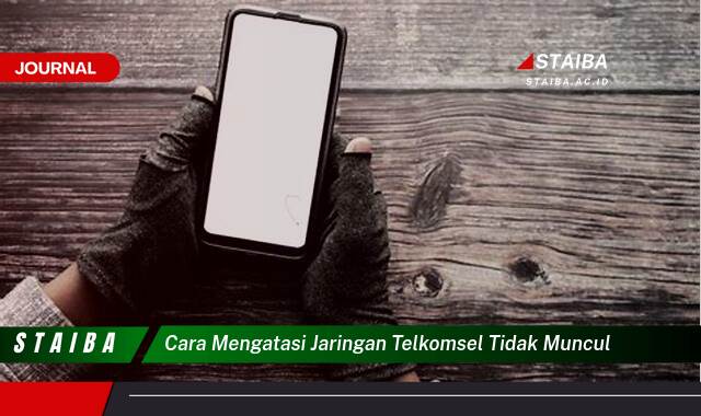 Ketahui Cara Mengatasi Jaringan Telkomsel Tidak Muncul di HP Anda