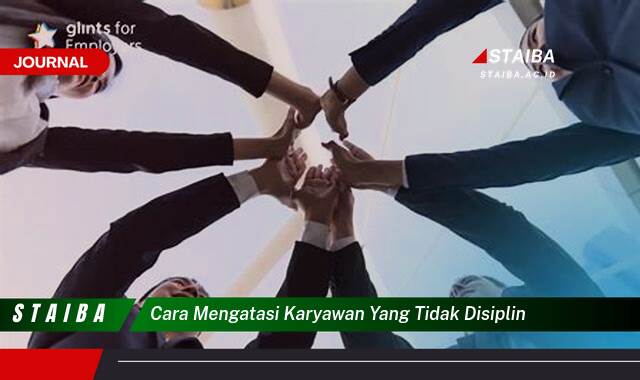 Ketahui Cara Mengatasi Karyawan yang Tidak Disiplin Secara Efektif dan Bijaksana Ketahui Cara Mengatasi Karyawan yang Tidak Disiplin Secara Efektif dan Bijaksana