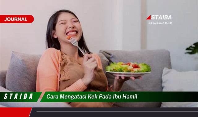 Ketahui Cara Mengatasi Kek Pada Ibu Hamil Secara Alami dan Aman