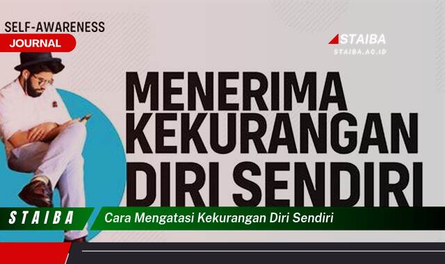 Ketahui Cara Mengatasi Kekurangan Diri Sendiri dan Menjadi Pribadi yang Lebih Baik