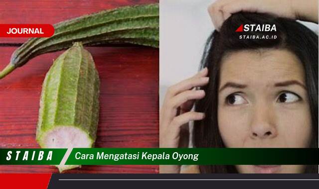 Ketahui Cara Mengatasi Kepala Oyong dengan Cepat dan Alami Ketahui Cara Mengatasi Kepala Oyong dengan Cepat dan Alami