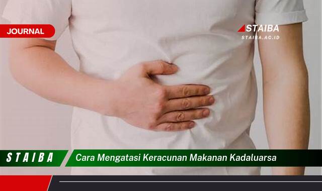 Ketahui Cara Mengatasi Keracunan Makanan Kadaluarsa dengan Cepat dan Tepat