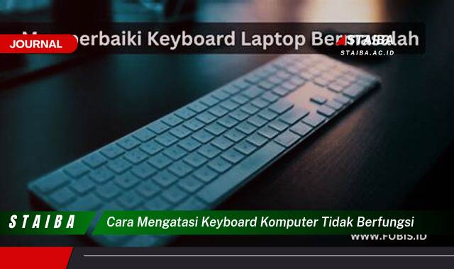 Ketahui Cara Mengatasi Keyboard Komputer Tidak Berfungsi Secara Efektif dan Praktis