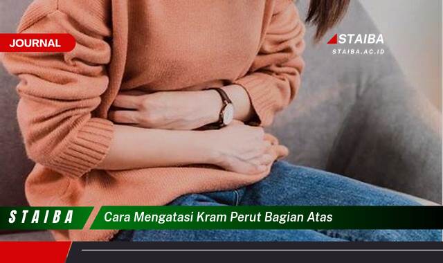 Ketahui Cara Mengatasi Kram Perut Bagian Atas dengan Cepat dan Aman