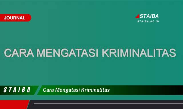 Ketahui Cara Mengatasi Kriminalitas, Strategi Pencegahan Efektif dan Jitu Ketahui Cara Mengatasi Kriminalitas, Strategi Pencegahan Efektif dan Jitu