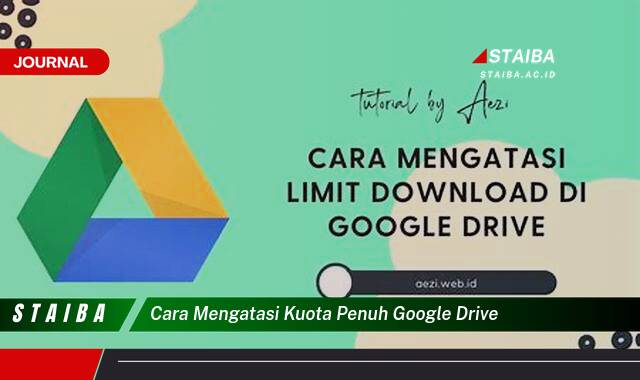 Ketahui Cara Mengatasi Kuota Penuh Google Drive dengan Mudah dan Efektif
